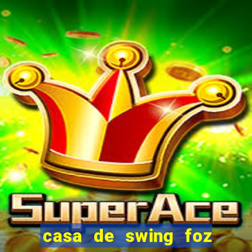 casa de swing foz do iguaçu